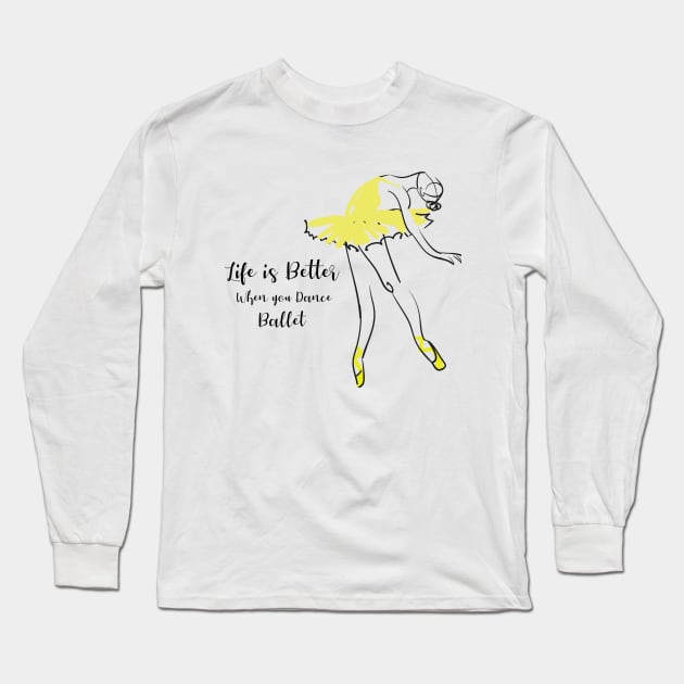 Life is better when you dance ballet Long Sleeve T-Shirt by T-shirtlifestyle